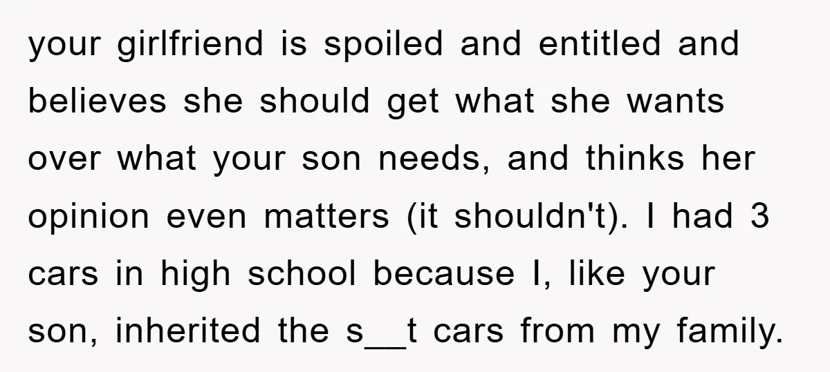 your girlfriend is spoiled and entitled and believes she should get what she wants over what your son needs, and thinks her opinion even matters (it shouldn't). I had 3...