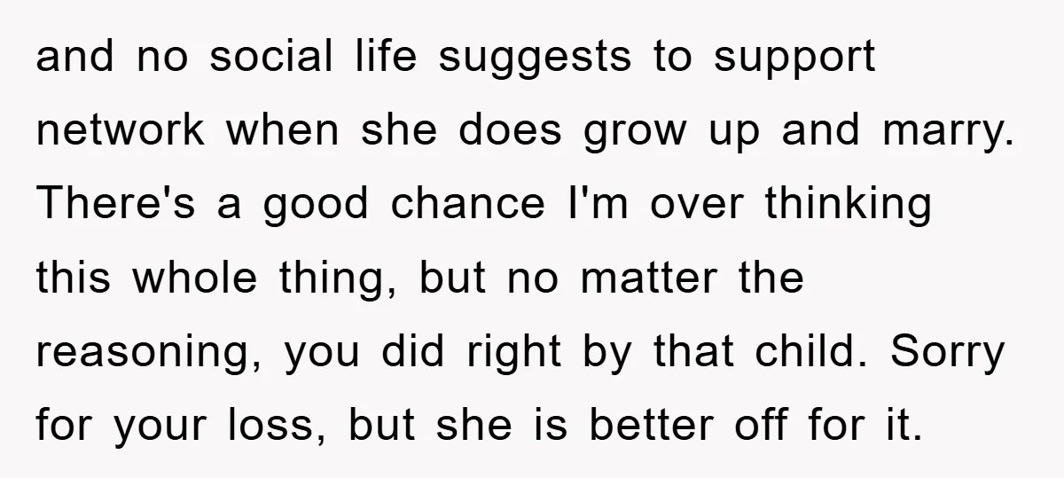 and no social life suggests to support network when she does grow up and marry. There's a good chance I'm over thinking this whole thing, but no matter the reasoning,...