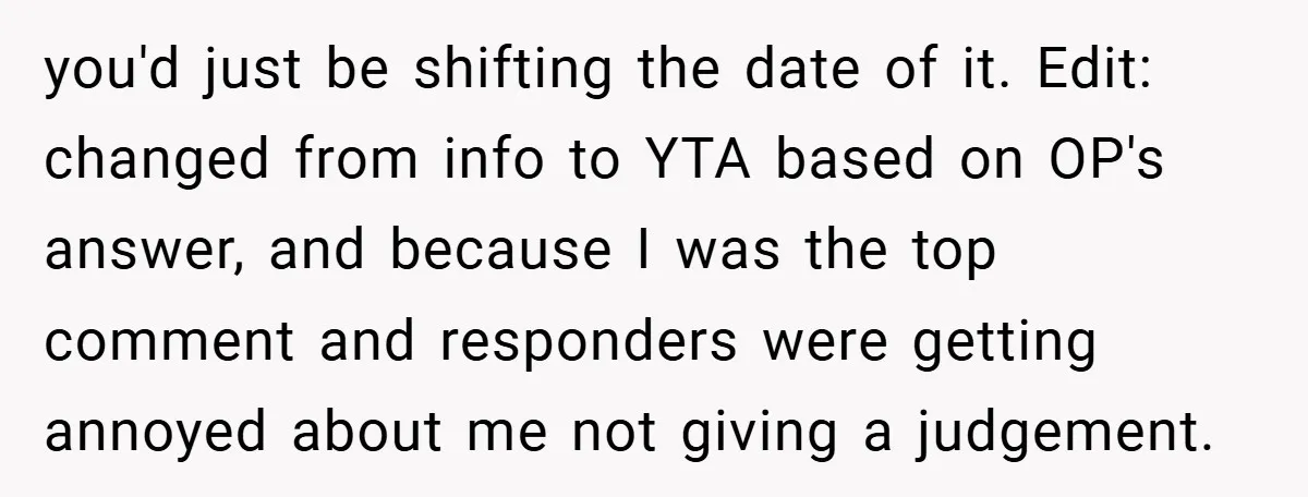 you'd just be shifting the date of it. Edit: changed from info to YTA based on OP's answer, and because I was the top comment and responders were getting annoyed...