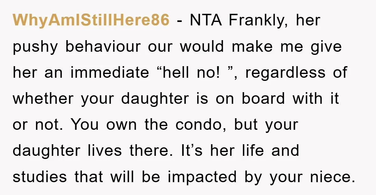 WhyAmIStillHere86 − NTA Frankly, her pushy behaviour our would make me give her an immediate “hell no! ”, regardless of whether your daughter is on board with it or not....