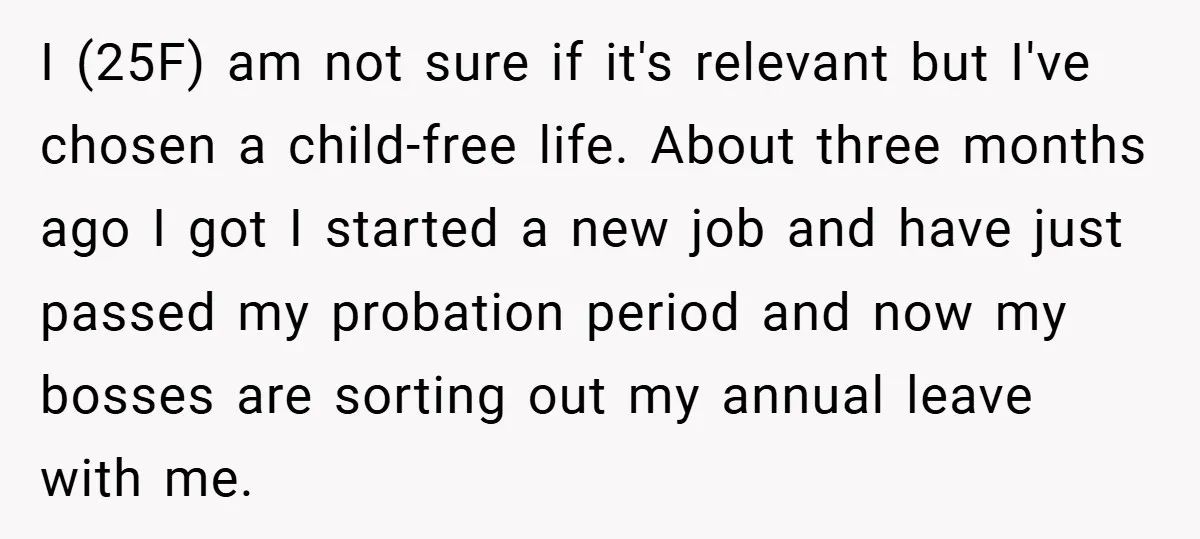 I (25F) am not sure if it's relevant but I've chosen a child-free life. About three months ago I got I started a new job and have just passed my...