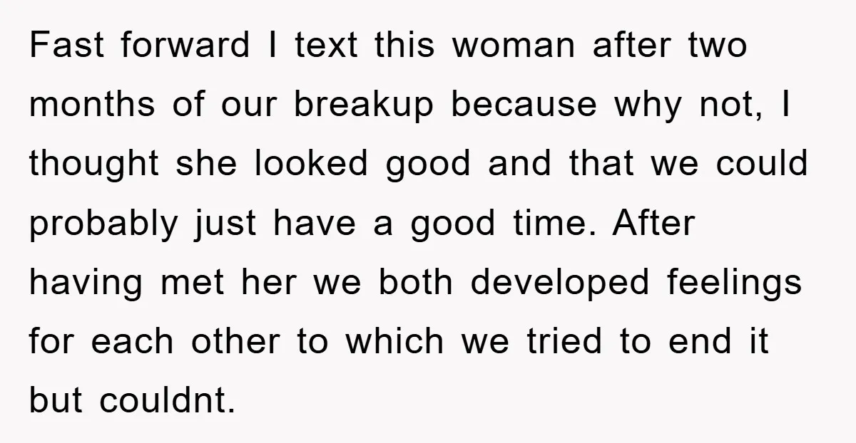 Fast forward I text this woman after two months of our breakup because why not, I thought she looked good and that we could probably just have a good time....