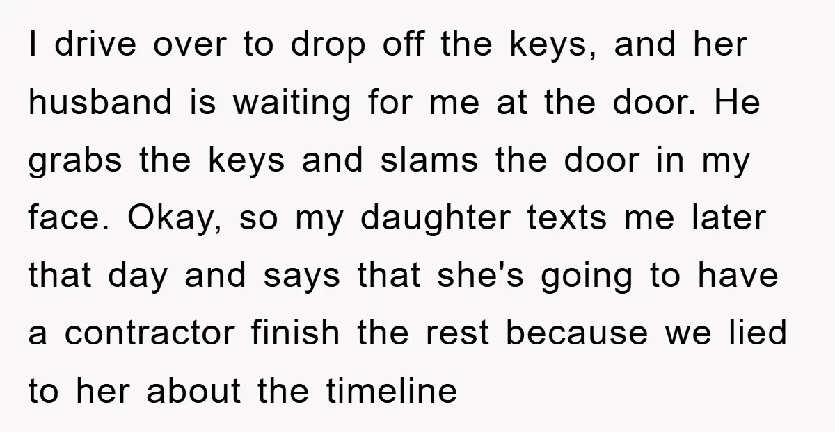 I drive over to drop off the keys, and her husband is waiting for me at the door. He grabs the keys and slams the door in my face. Okay,...