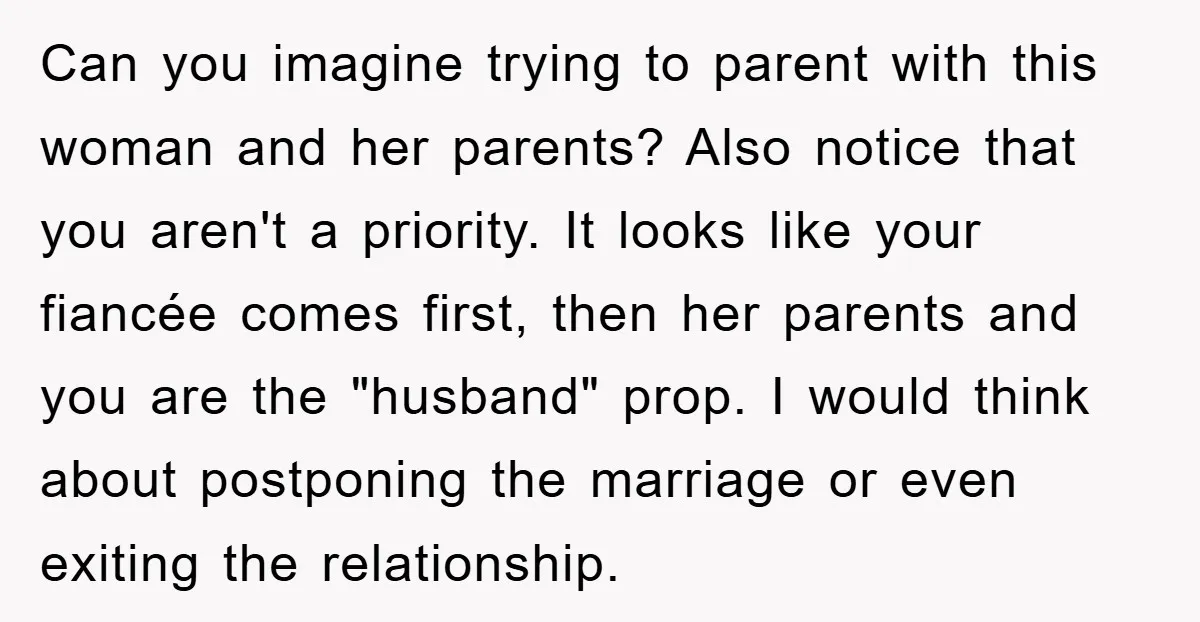 Can you imagine trying to parent with this woman and her parents? Also notice that you aren't a priority. It looks like your fiancée comes first, then her parents and...