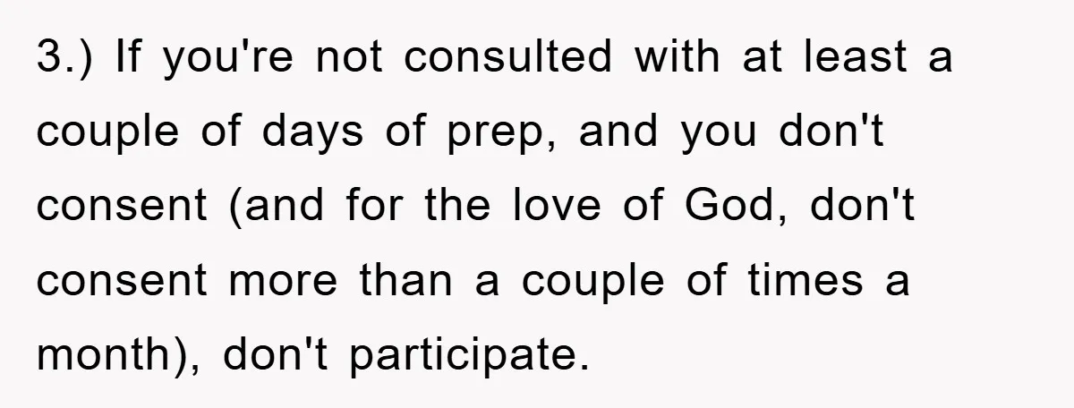 3.) If you're not consulted with at least a couple of days of prep, and you don't consent (and for the love of God, don't consent more than a couple...