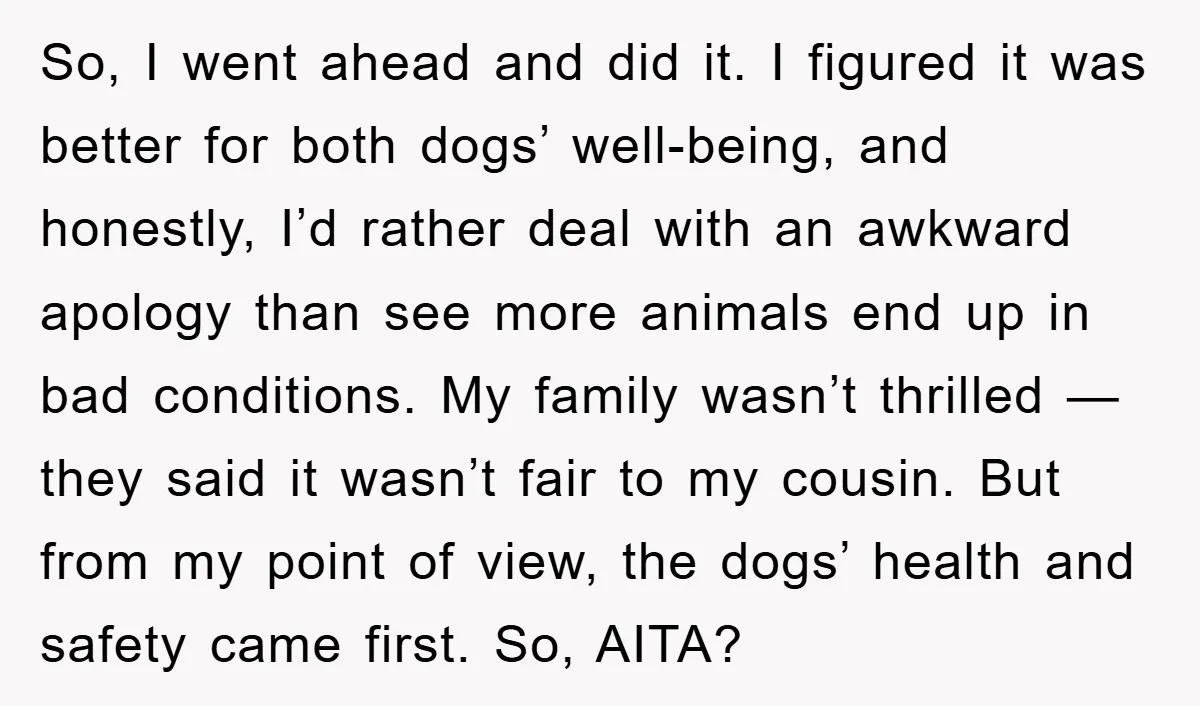 So, I went ahead and did it. I figured it was better for both dogs’ well-being, and honestly, I’d rather deal with an awkward apology than see more animals end...