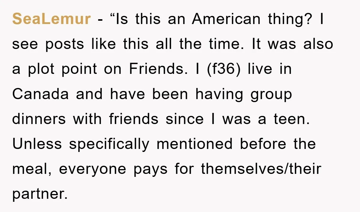 SeaLemur - “Is this an American thing? I see posts like this all the time. It was also a plot point on Friends. I (f36) live in Canada and have...