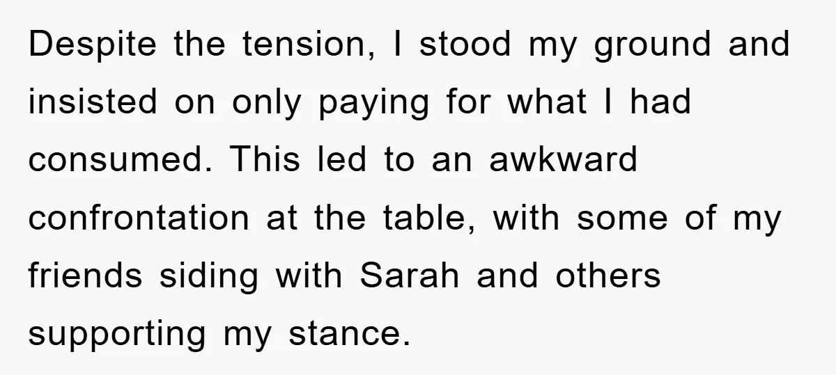 Despite the tension, I stood my ground and insisted on only paying for what I had consumed. This led to an awkward confrontation at the table, with some of my...