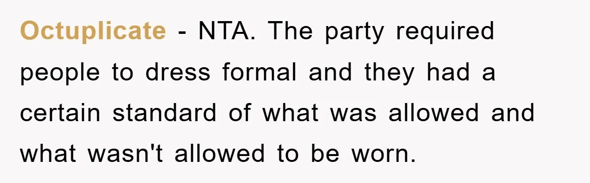 Octuplicate − NTA. The party required people to dress formal and they had a certain standard of what was allowed and what wasn't allowed to be worn.