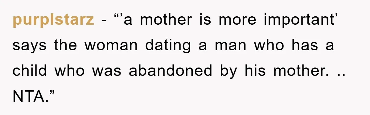 purplstarz - “’a mother is more important’ says the woman dating a man who has a child who was abandoned by his mother. .. NTA.”