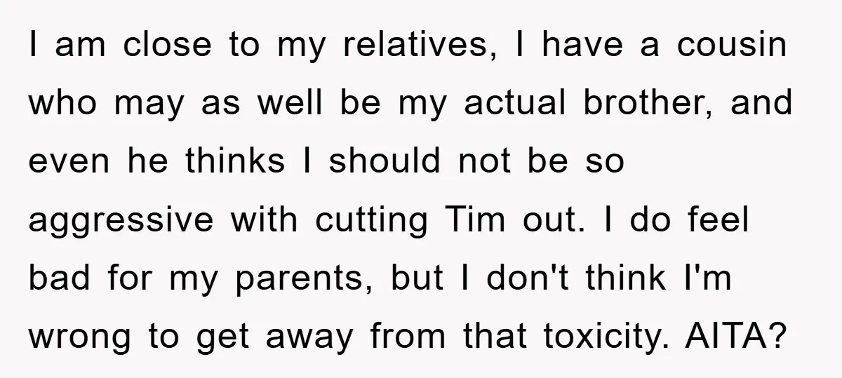 I am close to my relatives, I have a cousin who may as well be my actual brother, and even he thinks I should not be so aggressive with cutting...