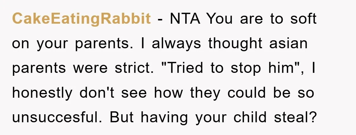 CakeEatingRabbit − NTA You are to soft on your parents. I always thought asian parents were strict. "Tried to stop him", I honestly don't see how they could be so...