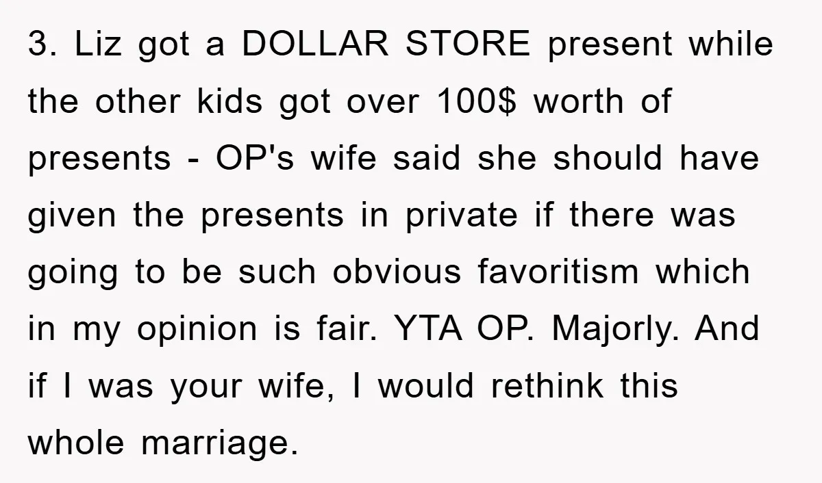 3. Liz got a DOLLAR STORE present while the other kids got over 100$ worth of presents - OP's wife said she should have given the presents in private if...