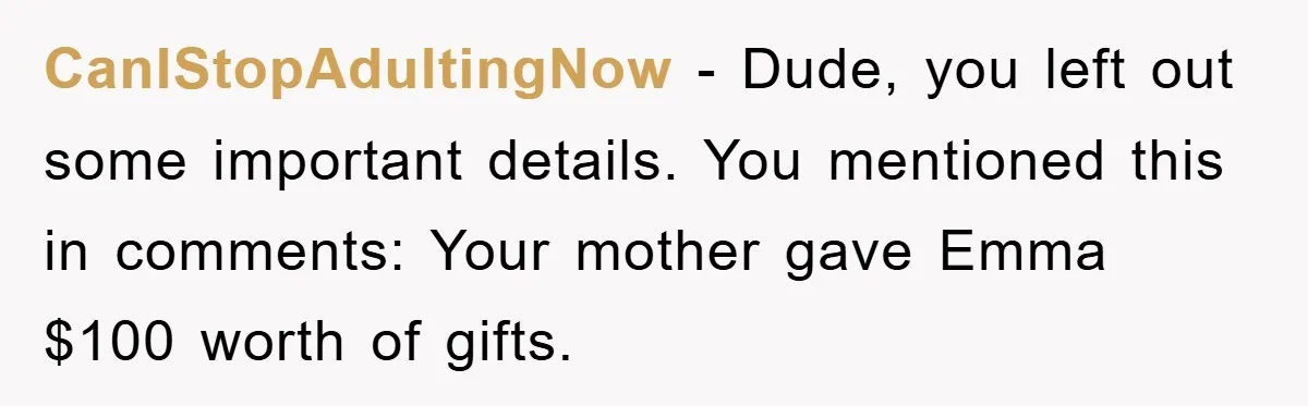 CanIStopAdultingNow − Dude, you left out some important details. You mentioned this in comments: Your mother gave Emma $100 worth of gifts.