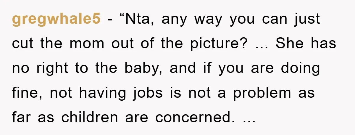 gregwhale5 - “Nta, any way you can just cut the mom out of the picture? ... She has no right to the baby, and if you are doing fine, not...