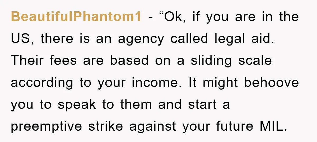 BeautifulPhantom1 - “Ok, if you are in the US, there is an agency called legal aid. Their fees are based on a sliding scale according to your income. It might...