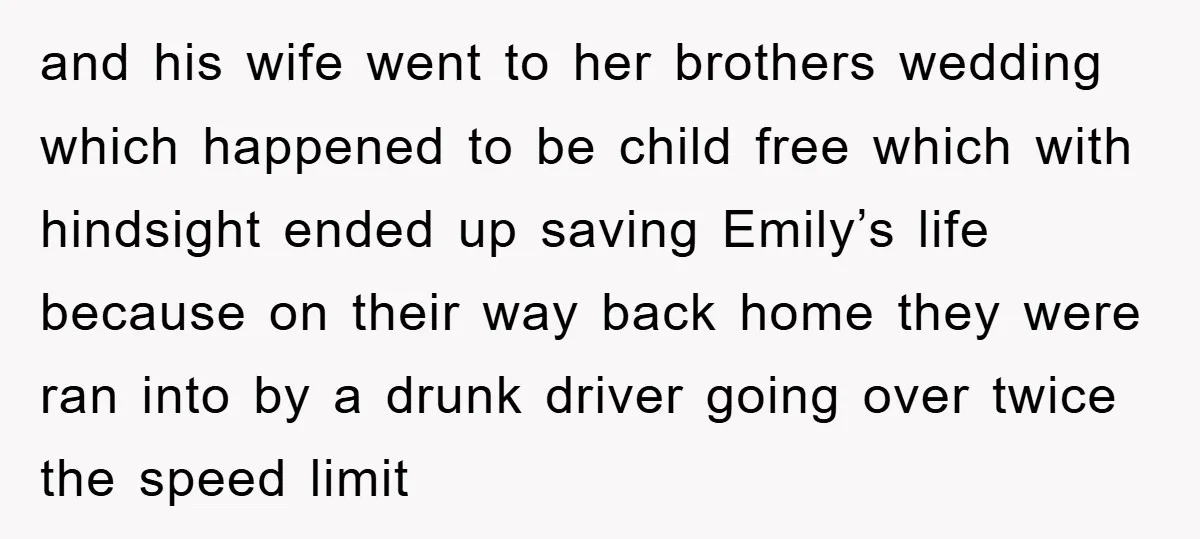 and his wife went to her brothers wedding which happened to be child free which with hindsight ended up saving Emily’s life because on their way back home they were...