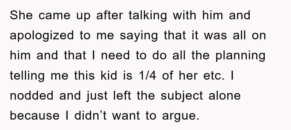 She came up after talking with him and apologized to me saying that it was all on him and that I need to do all the planning telling me this...