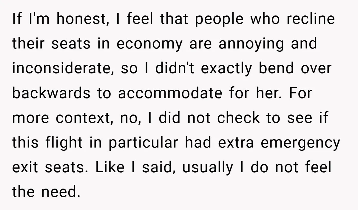 If I'm honest, I feel that people who recline their seats in economy are annoying and inconsiderate, so I didn't exactly bend over backwards to accommodate for her. For more...