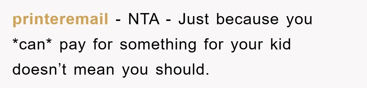 printeremail − NTA - Just because you *can* pay for something for your kid doesn’t mean you should.