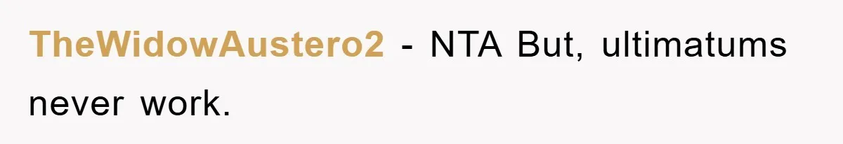 TheWidowAustero2 − NTA But, ultimatums never work.