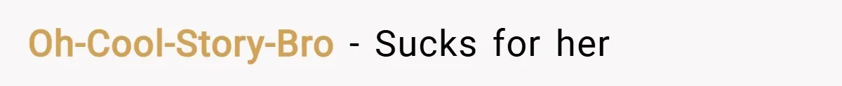Oh-Cool-Story-Bro − Sucks for her