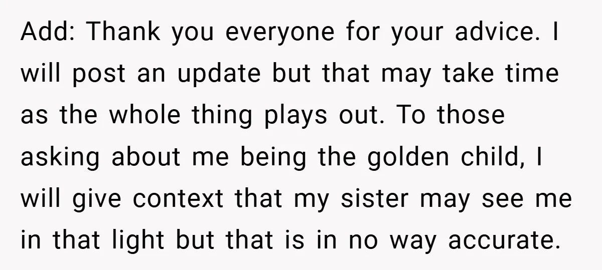 Add: Thank you everyone for your advice. I will post an update but that may take time as the whole thing plays out. To those asking about me being the...