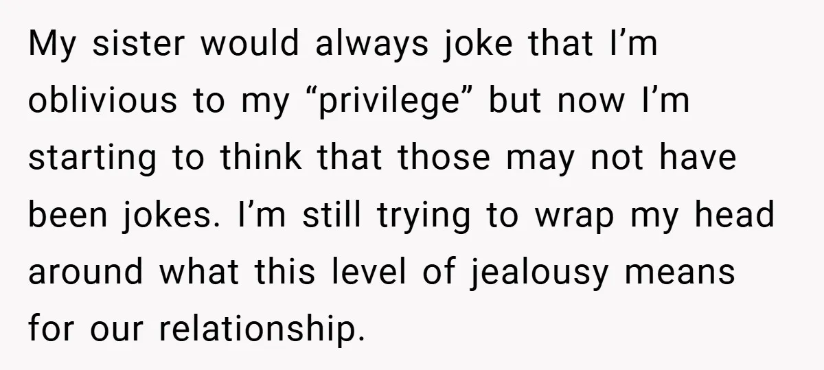 My sister would always joke that I’m oblivious to my “privilege” but now I’m starting to think that those may not have been jokes. I’m still trying to wrap my...