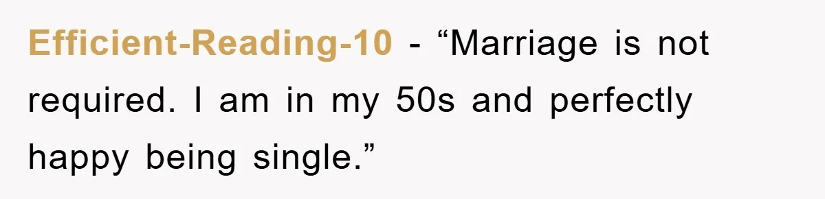 Efficient-Reading-10 - “Marriage is not required. I am in my 50s and perfectly happy being single.”