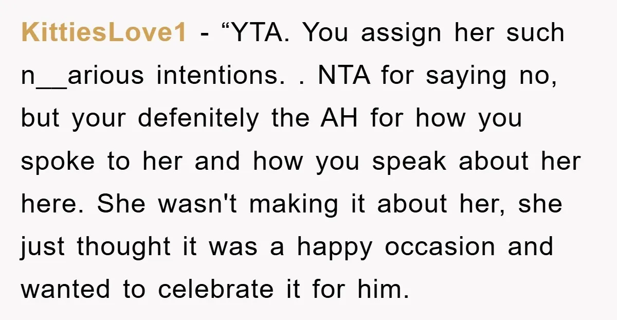 KittiesLove1 - “YTA. You assign her such n__arious intentions. . NTA for saying no, but your defenitely the AH for how you spoke to her and how you speak about...