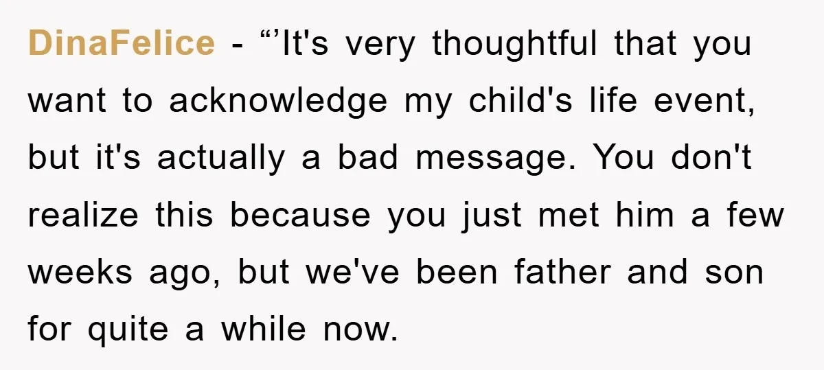 DinaFelice - “’It's very thoughtful that you want to acknowledge my child's life event, but it's actually a bad message. You don't realize this because you just met him a...