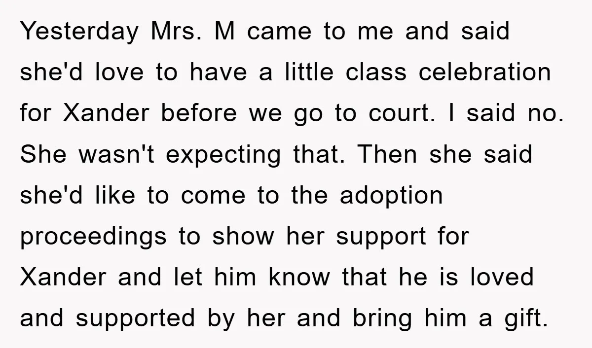 Yesterday Mrs. M came to me and said she'd love to have a little class celebration for Xander before we go to court. I said no. She wasn't expecting that....