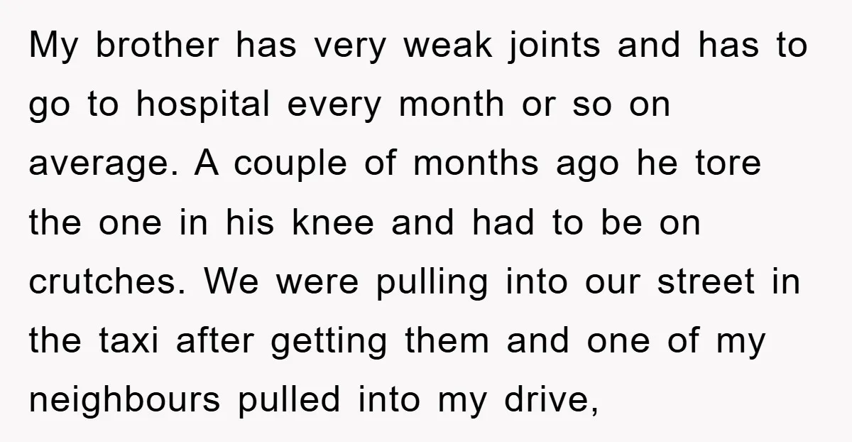 My brother has very weak joints and has to go to hospital every month or so on average. A couple of months ago he tore the one in his knee...