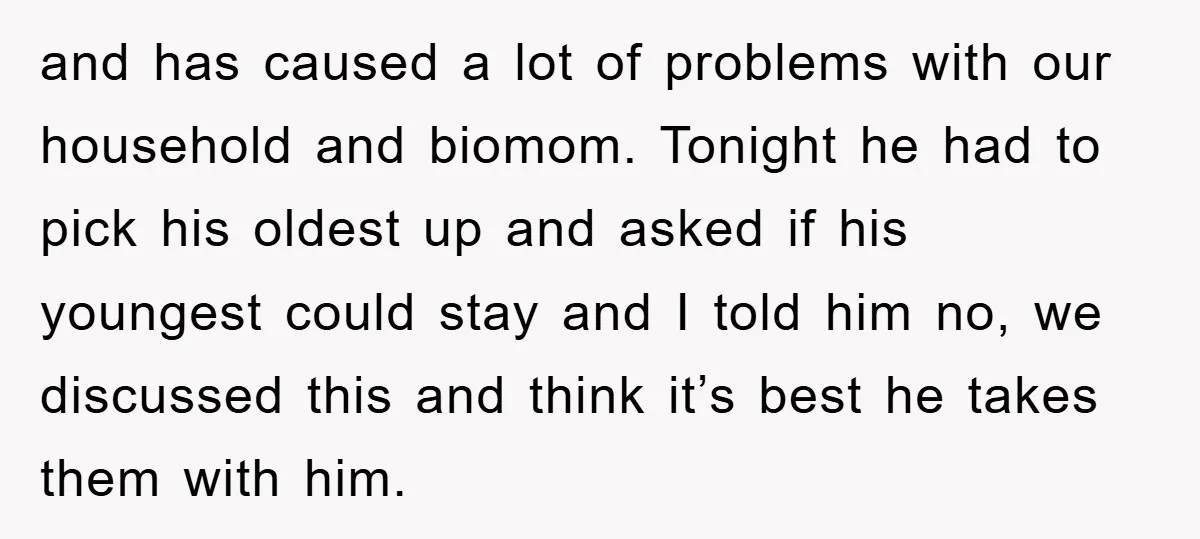 and has caused a lot of problems with our household and biomom. Tonight he had to pick his oldest up and asked if his youngest could stay and I told...