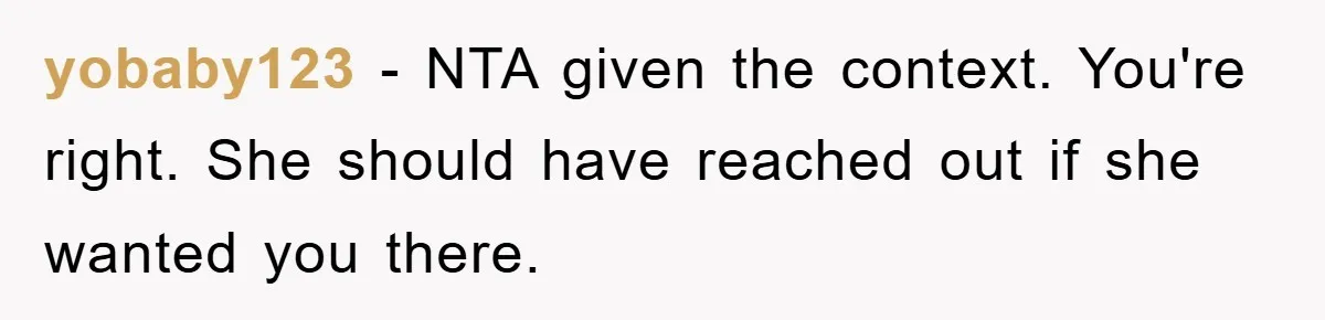 yobaby123 − NTA given the context. You're right. She should have reached out if she wanted you there.