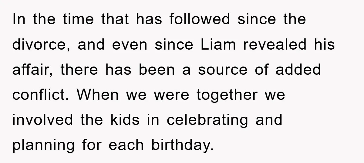 In the time that has followed since the divorce, and even since Liam revealed his affair, there has been a source of added conflict. When we were together we involved...