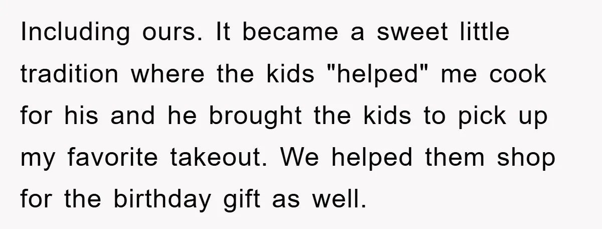Including ours. It became a sweet little tradition where the kids "helped" me cook for his and he brought the kids to pick up my favorite takeout. We helped them...