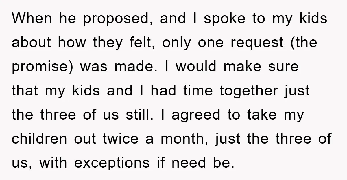 When he proposed, and I spoke to my kids about how they felt, only one request (the promise) was made. I would make sure that my kids and I had...