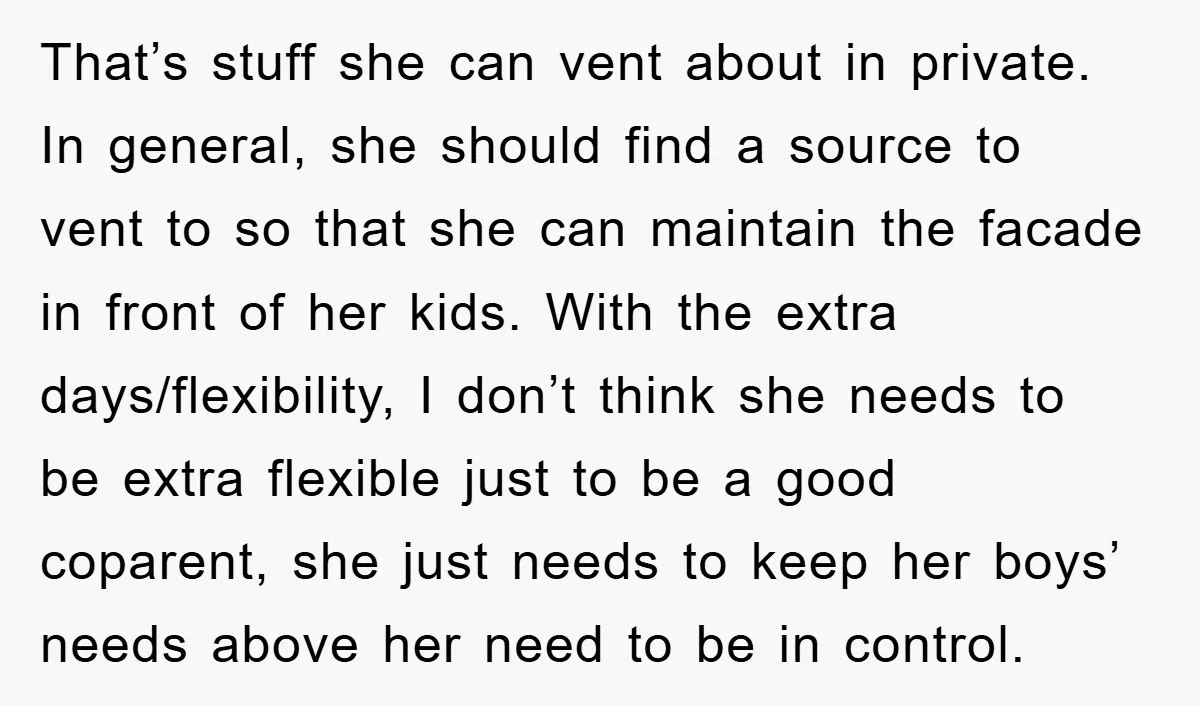 That’s stuff she can vent about in private. In general, she should find a source to vent to so that she can maintain the facade in front of her kids....