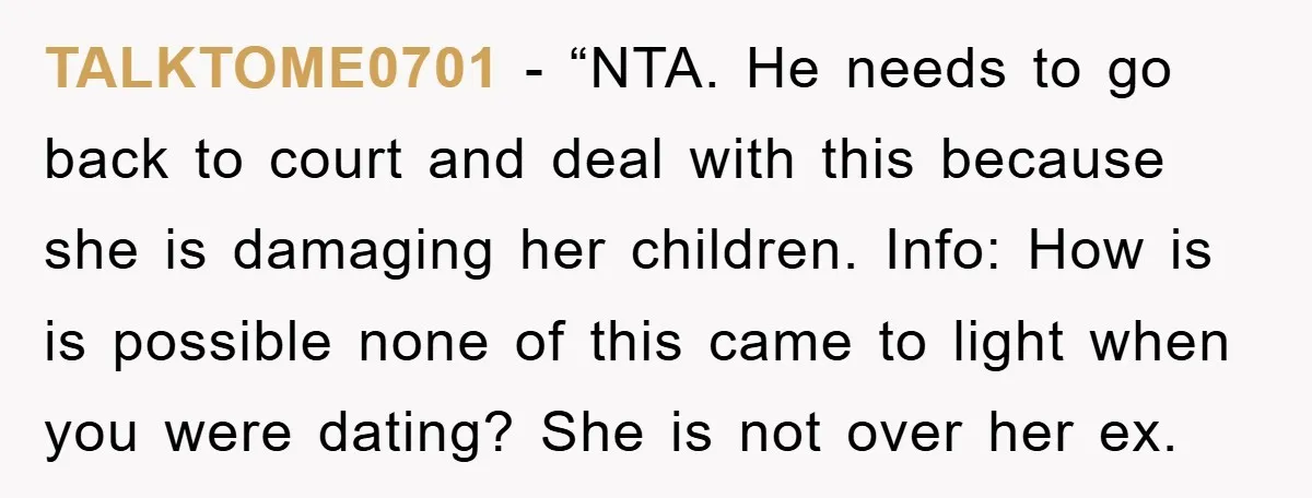 TALKTOME0701 - “NTA. He needs to go back to court and deal with this because she is damaging her children. Info: How is is possible none of this came to...