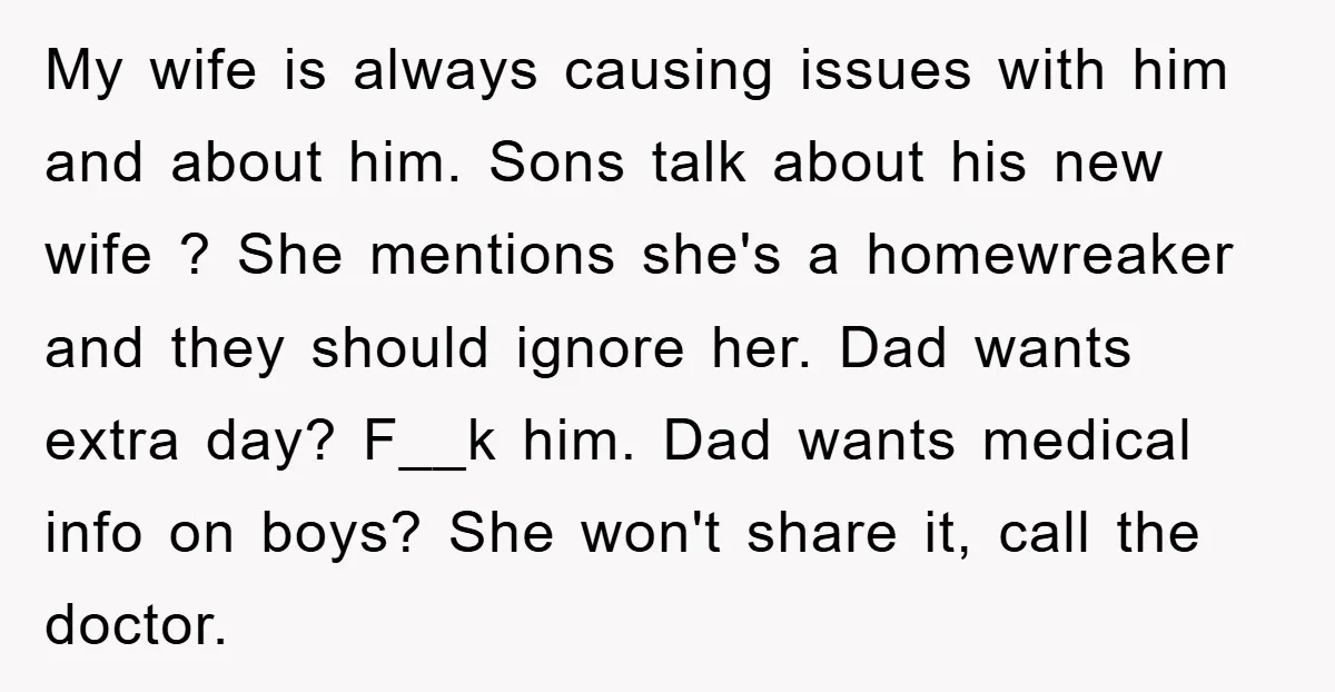 My wife is always causing issues with him and about him. Sons talk about his new wife ? She mentions she's a homewreaker and they should ignore her. Dad wants...
