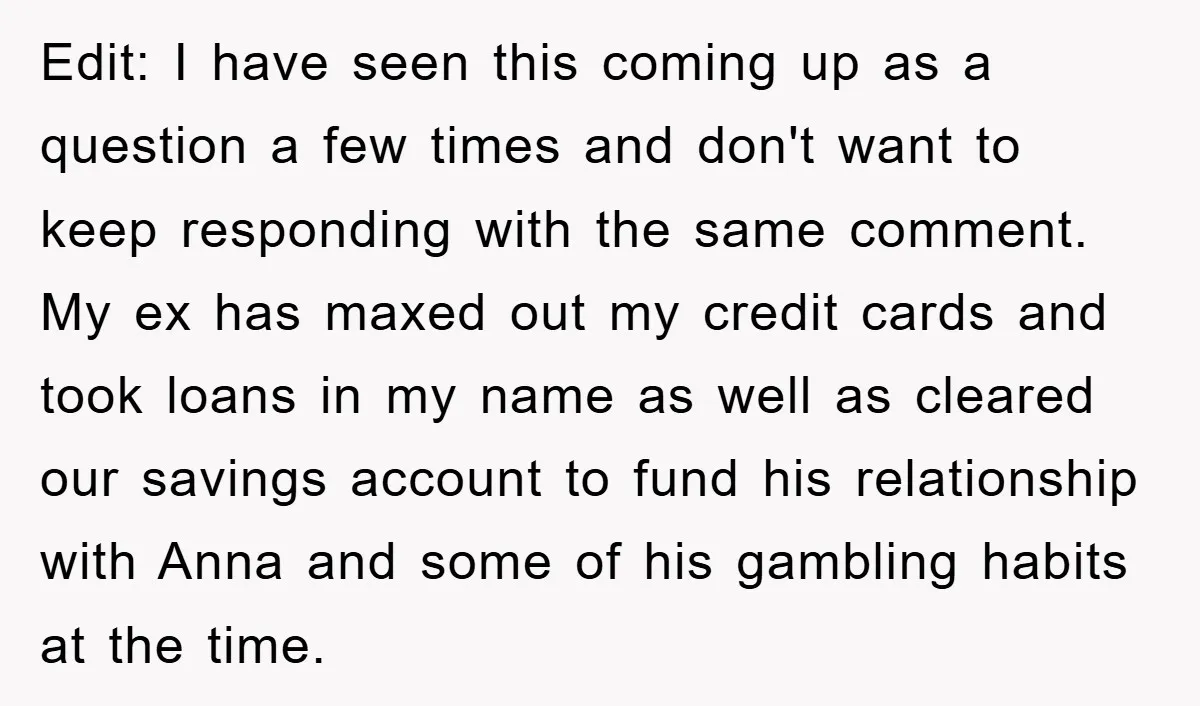 Edit: I have seen this coming up as a question a few times and don't want to keep responding with the same comment. My ex has maxed out my credit...