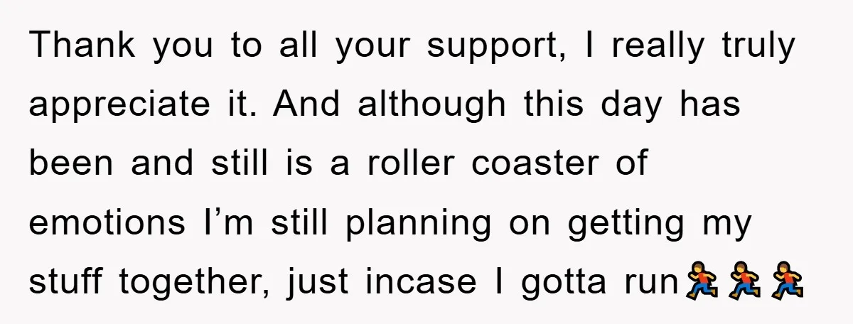 Thank you to all your support, I really truly appreciate it. And although this day has been and still is a roller coaster of emotions I’m still planning on getting...