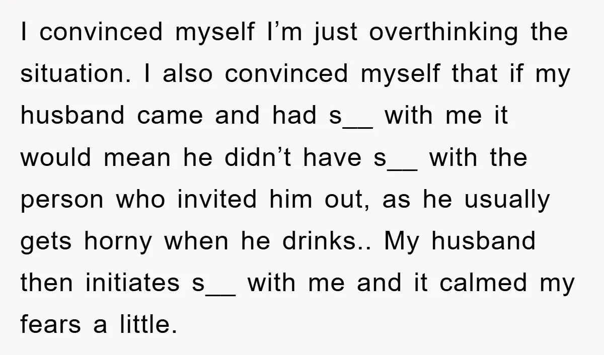 I convinced myself I’m just overthinking the situation. I also convinced myself that if my husband came and had s__ with me it would mean he didn’t have s__ with...