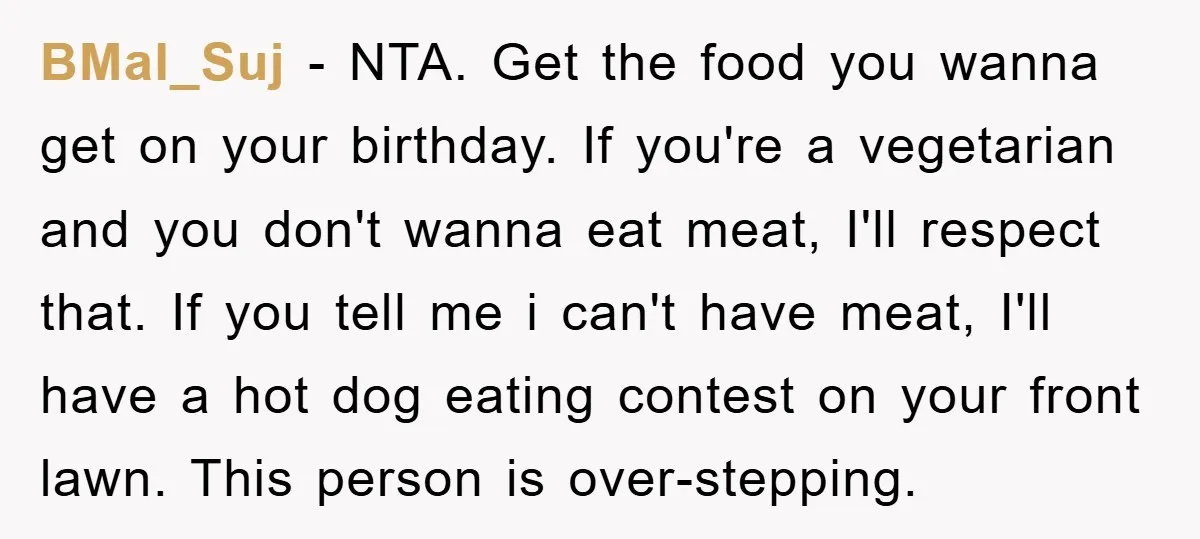BMal_Suj − NTA. Get the food you wanna get on your birthday. If you're a vegetarian and you don't wanna eat meat, I'll respect that. If you tell me i...
