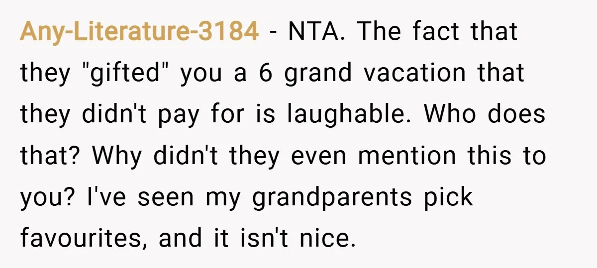 Any-Literature-3184 − NTA. The fact that they "gifted" you a 6 grand vacation that they didn't pay for is laughable. Who does that? Why didn't they even mention this to...