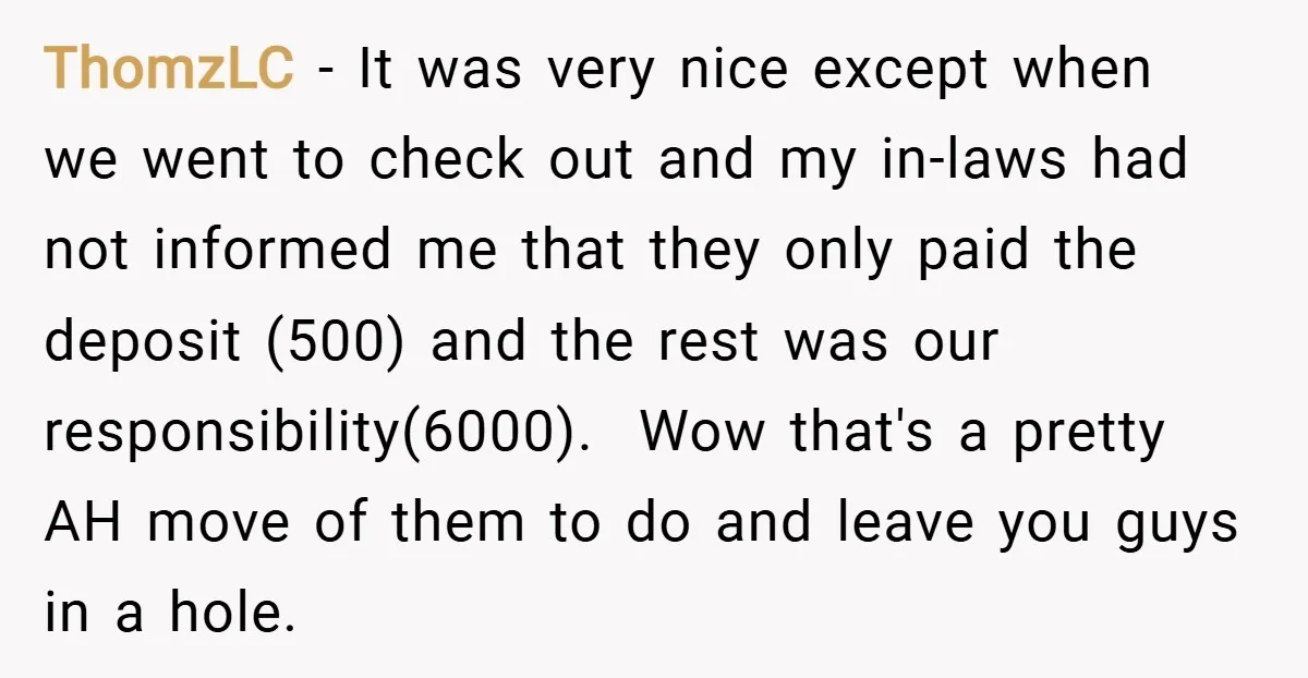 ThomzLC − It was very nice except when we went to check out and my in-laws had not informed me that they only paid the deposit (500) and the rest...