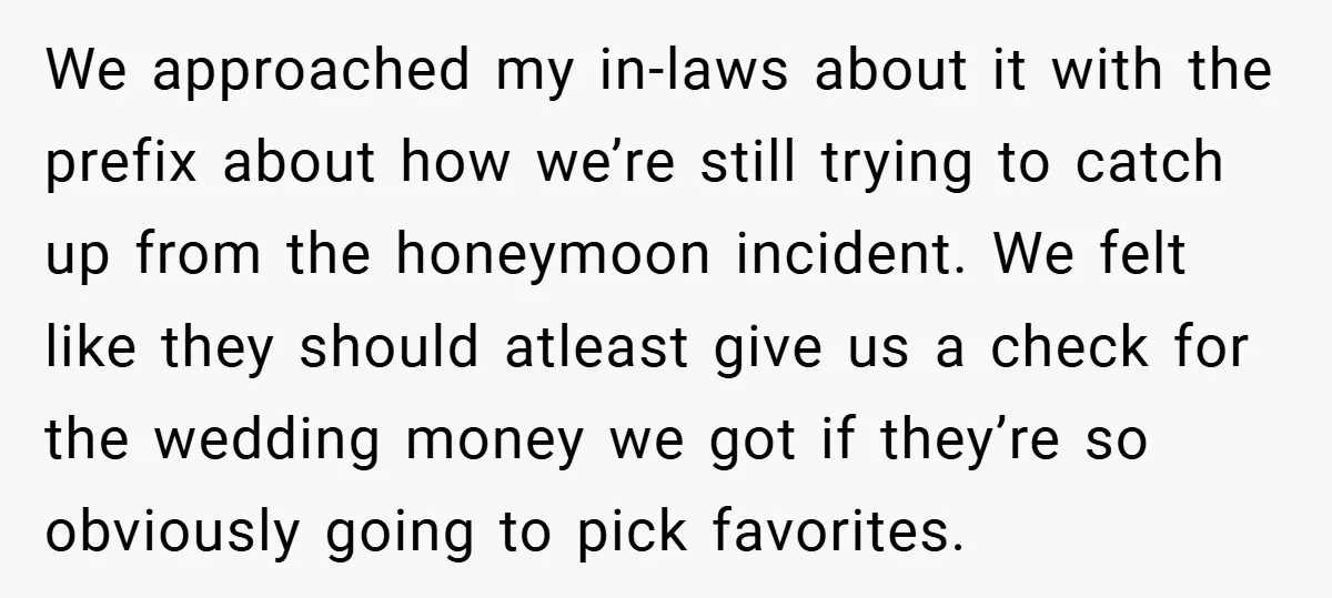 We approached my in-laws about it with the prefix about how we’re still trying to catch up from the honeymoon incident. We felt like they should atleast give us a...