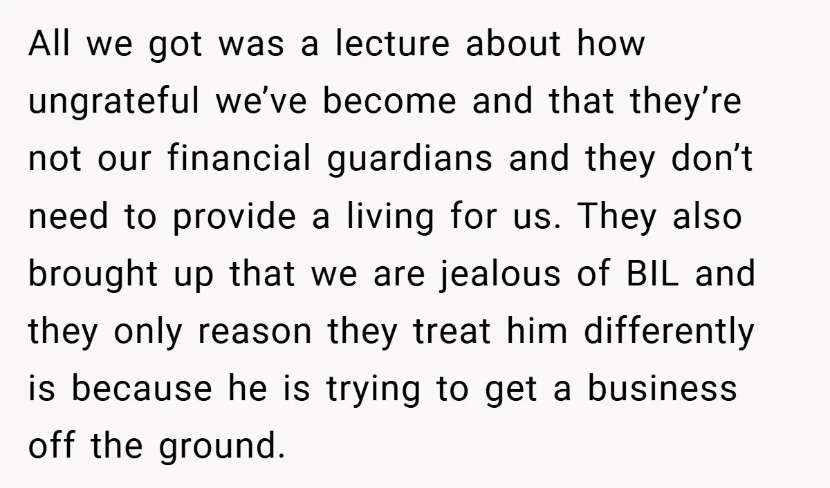 All we got was a lecture about how ungrateful we’ve become and that they’re not our financial guardians and they don’t need to provide a living for us. They also...