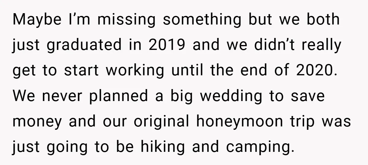 Maybe I’m missing something but we both just graduated in 2019 and we didn’t really get to start working until the end of 2020. We never planned a big wedding...